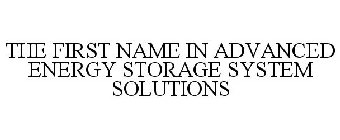 THE FIRST NAME IN ADVANCED ENERGY STORAGE SYSTEM SOLUTIONS