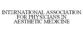 INTERNATIONAL ASSOCIATION FOR PHYSICIANS IN AESTHETIC MEDICINE