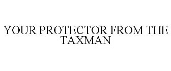 YOUR PROTECTOR FROM THE TAXMAN