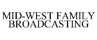 MID-WEST FAMILY BROADCASTING