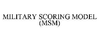 MILITARY SCORING MODEL (MSM)