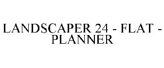 LANDSCAPER 24 - FLAT - PLANNER