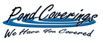 POND COVERINGS WE HAVE YOU COVERED