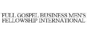 FULL GOSPEL BUSINESS MEN'S FELLOWSHIP INTERNATIONAL