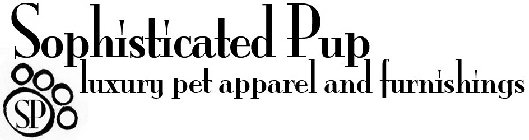 SOPHISTICATED PUP SP LUXURY PET APPAREL AND FURNISHINGS