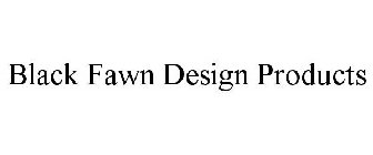 BLACK FAWN DESIGN PRODUCTS
