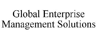 GLOBAL ENTERPRISE MANAGEMENT SOLUTIONS