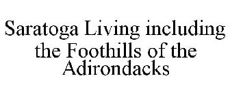 SARATOGA LIVING INCLUDING THE FOOTHILLS OF THE ADIRONDACKS