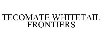 TECOMATE WHITETAIL FRONTIERS