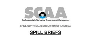 SPILL CONTROL ASSOCIATION OF AMERICA SCAA PROFESSIONALS IN WORLDWIDE ENVIRONMENTAL MANAGEMENT SPILL BRIEFS
