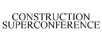 CONSTRUCTION SUPERCONFERENCE