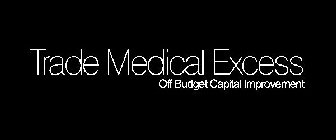 TRADE MEDICAL EXCESS OFF BUDGET CAPITAL IMPROVEMENT