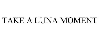 TAKE A LUNA MOMENT