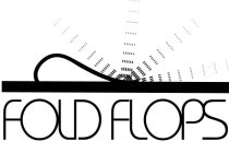 FOLD FLOPS