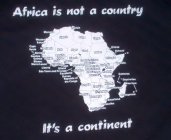 AFRICA IS NOT A COUNTRY IT'S A CONTINENT