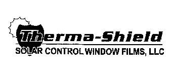 THERMA-SHIELD SOLAR CONTROL WINDOW FILMS, LLC