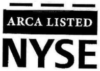 ARCA LISTED NYSE