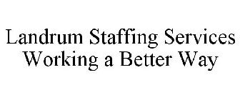 LANDRUM STAFFING SERVICES WORKING A BETTER WAY