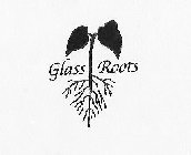 GLASS ROOTS
