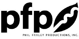 PFP PHIL FRALEY PRODUCTIONS, INC.