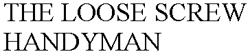 THE LOOSE SCREW HANDYMAN
