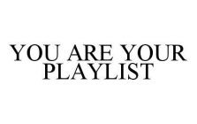 YOU ARE YOUR PLAYLIST