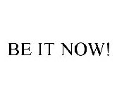 BE IT NOW!