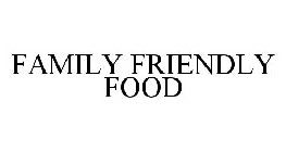 FAMILY FRIENDLY FOOD