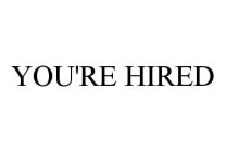 YOU'RE HIRED