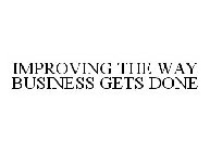 IMPROVING THE WAY BUSINESS GETS DONE