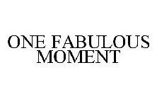 ONE FABULOUS MOMENT