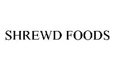 SHREWD FOODS