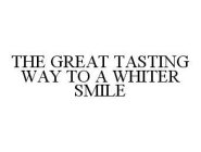 THE GREAT TASTING WAY TO A WHITER SMILE