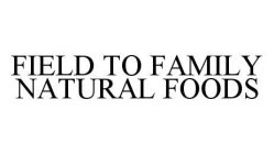 FIELD TO FAMILY NATURAL FOODS