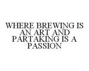 WHERE BREWING IS AN ART AND PARTAKING IS A PASSION