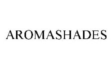 AROMASHADES