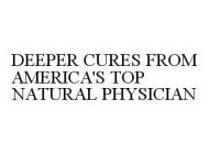 DEEPER CURES FROM AMERICA'S TOP NATURAL PHYSICIAN