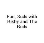 FUN, SUDS WITH BIXBY AND THE BUDS