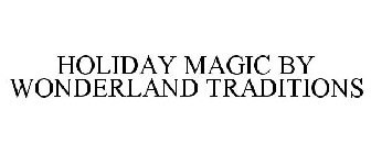 HOLIDAY MAGIC BY WONDERLAND TRADITIONS