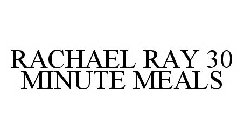 RACHAEL RAY 30 MINUTE MEALS