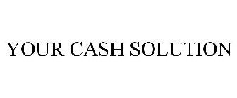 YOUR CASH SOLUTION