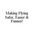 MAKING FLYING SAFER, EASIER & FUNNER!