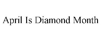 APRIL IS DIAMOND MONTH