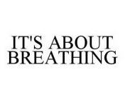 IT'S ABOUT BREATHING