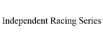 INDEPENDENT RACING SERIES