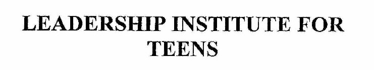 LEADERSHIP INSTITUTE FOR TEENS