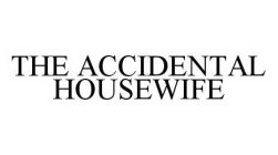 THE ACCIDENTAL HOUSEWIFE