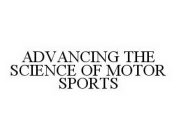 ADVANCING THE SCIENCE OF MOTOR SPORTS