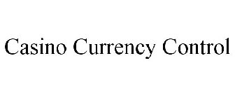 CASINO CURRENCY CONTROL