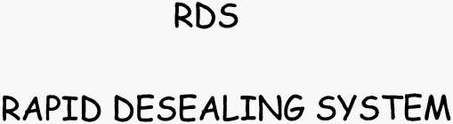 RDS RAPID DESEALING SYSTEM
